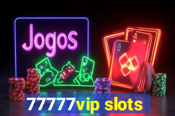 77777vip slots